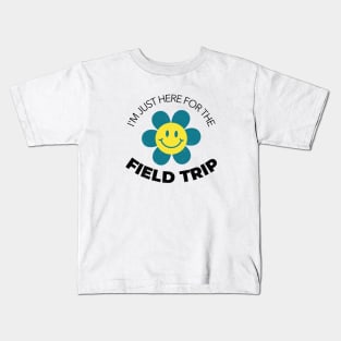 I'm Just Here For The Field Trip Kids T-Shirt